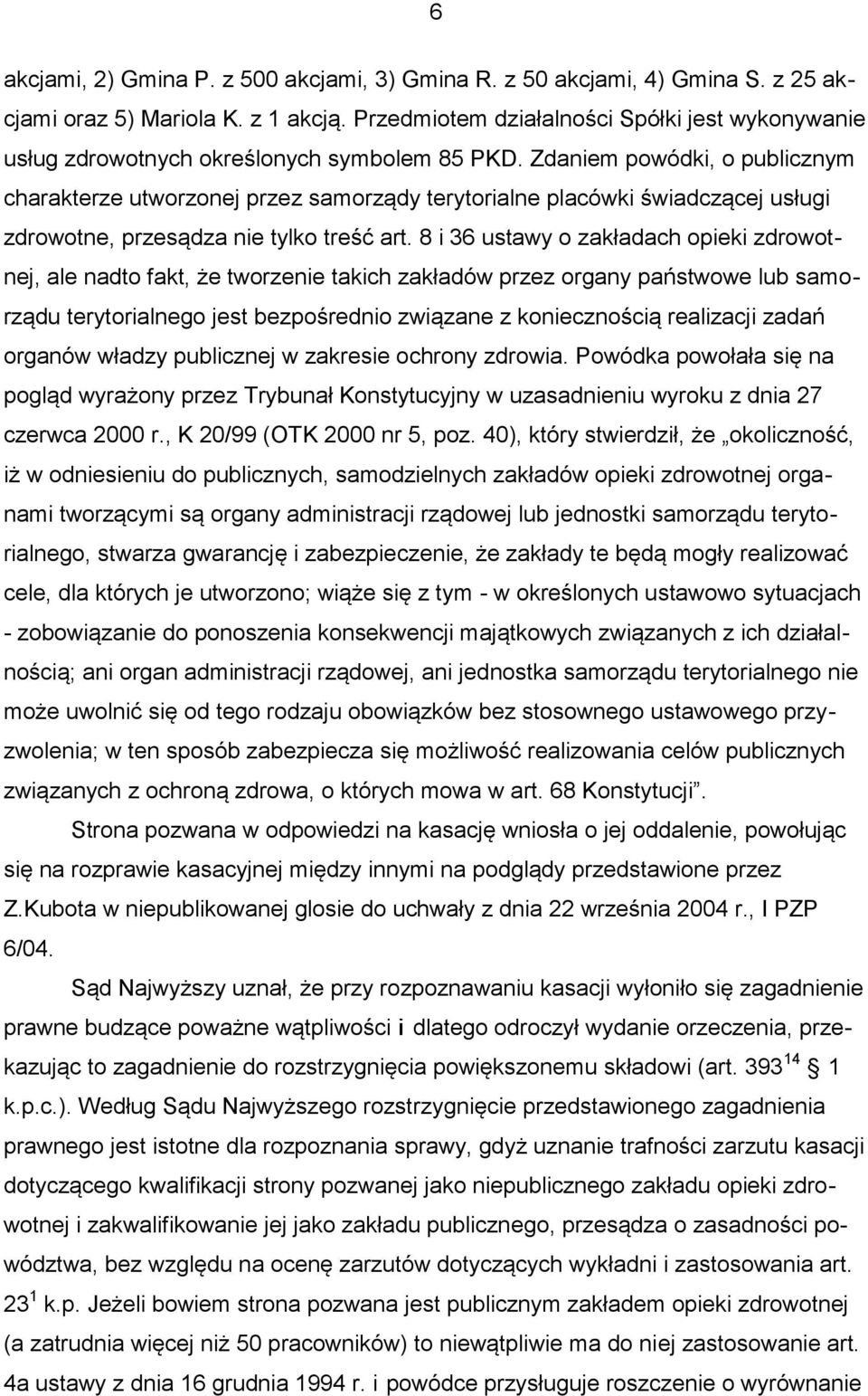 Zdaniem powódki, o publicznym charakterze utworzonej przez samorządy terytorialne placówki świadczącej usługi zdrowotne, przesądza nie tylko treść art.
