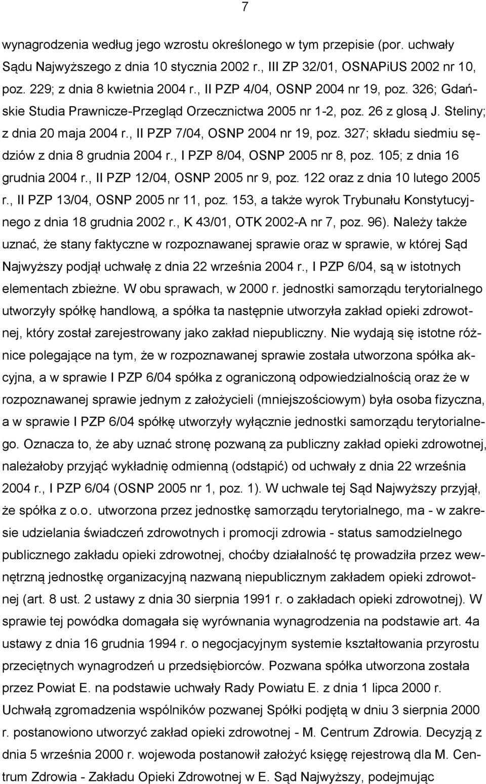 327; składu siedmiu sędziów z dnia 8 grudnia 2004 r., I PZP 8/04, OSNP 2005 nr 8, poz. 105; z dnia 16 grudnia 2004 r., II PZP 12/04, OSNP 2005 nr 9, poz. 122 oraz z dnia 10 lutego 2005 r.