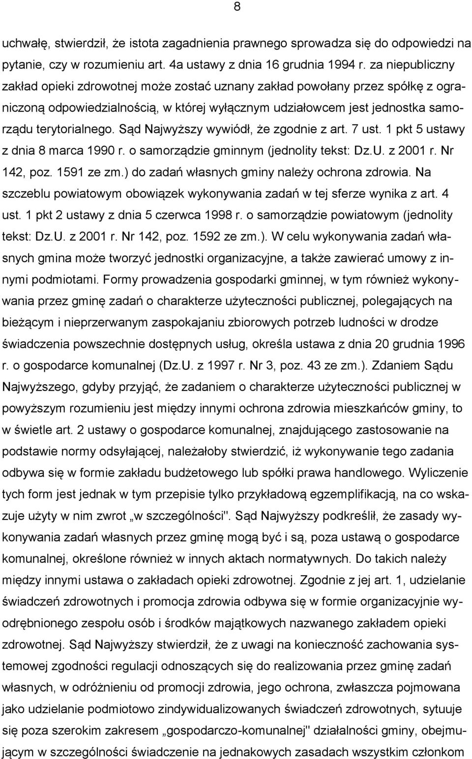Sąd Najwyższy wywiódł, że zgodnie z art. 7 ust. 1 pkt 5 ustawy z dnia 8 marca 1990 r. o samorządzie gminnym (jednolity tekst: Dz.U. z 2001 r. Nr 142, poz. 1591 ze zm.