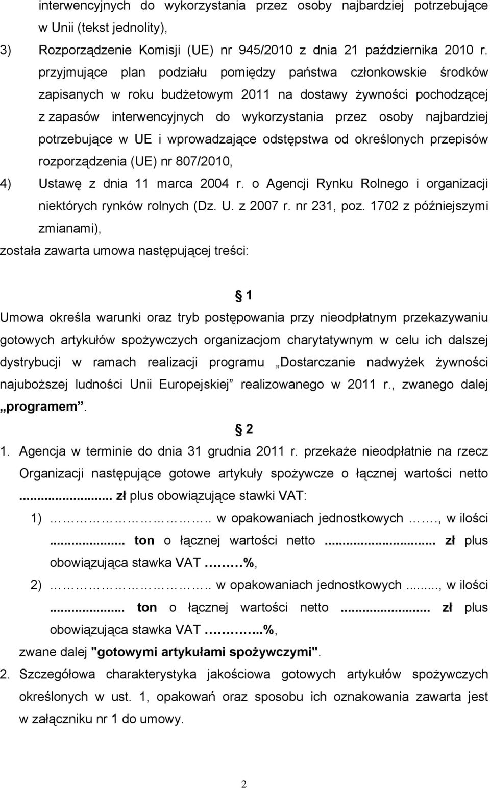 potrzebujące w UE i wprowadzające odstępstwa od określonych przepisów rozporządzenia (UE) nr 807/2010, 4) Ustawę z dnia 11 marca 2004 r.