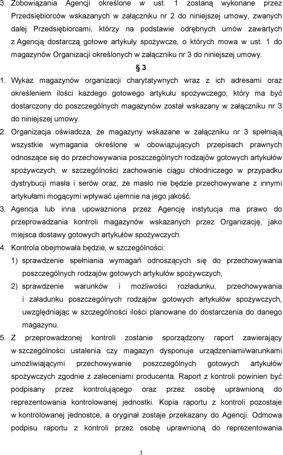 artykuły spożywcze, o których mowa w ust. 1 do magazynów Organizacji określonych w załączniku nr 3 do niniejszej umowy. 3 1.