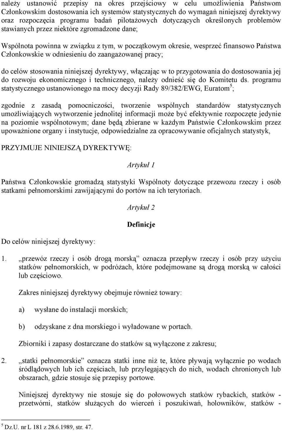 odniesieniu do zaangażowanej pracy; do celów stosowania niniejszej dyrektywy, włączając w to przygotowania do dostosowania jej do rozwoju ekonomicznego i technicznego, należy odnieść się do Komitetu