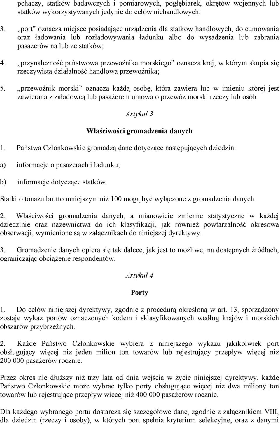 przynależność państwowa przewoźnika morskiego oznacza kraj, w którym skupia się rzeczywista działalność handlowa przewoźnika; 5.