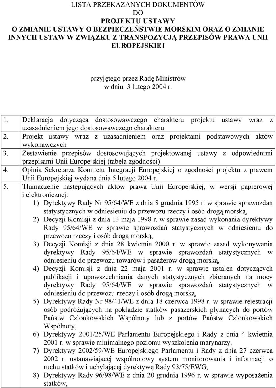 Projekt ustawy wraz z uzasadnieniem oraz projektami podstawowych aktów wykonawczych 3.