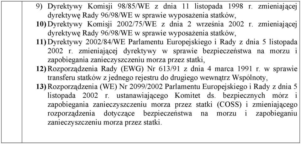 zmieniającej dyrektywy w sprawie bezpieczeństwa na morzu i zapobiegania zanieczyszczeniu morza przez statki, 12) Rozporządzenia Rady (EWG) Nr 613/91 z dnia 4 marca 1991 r.