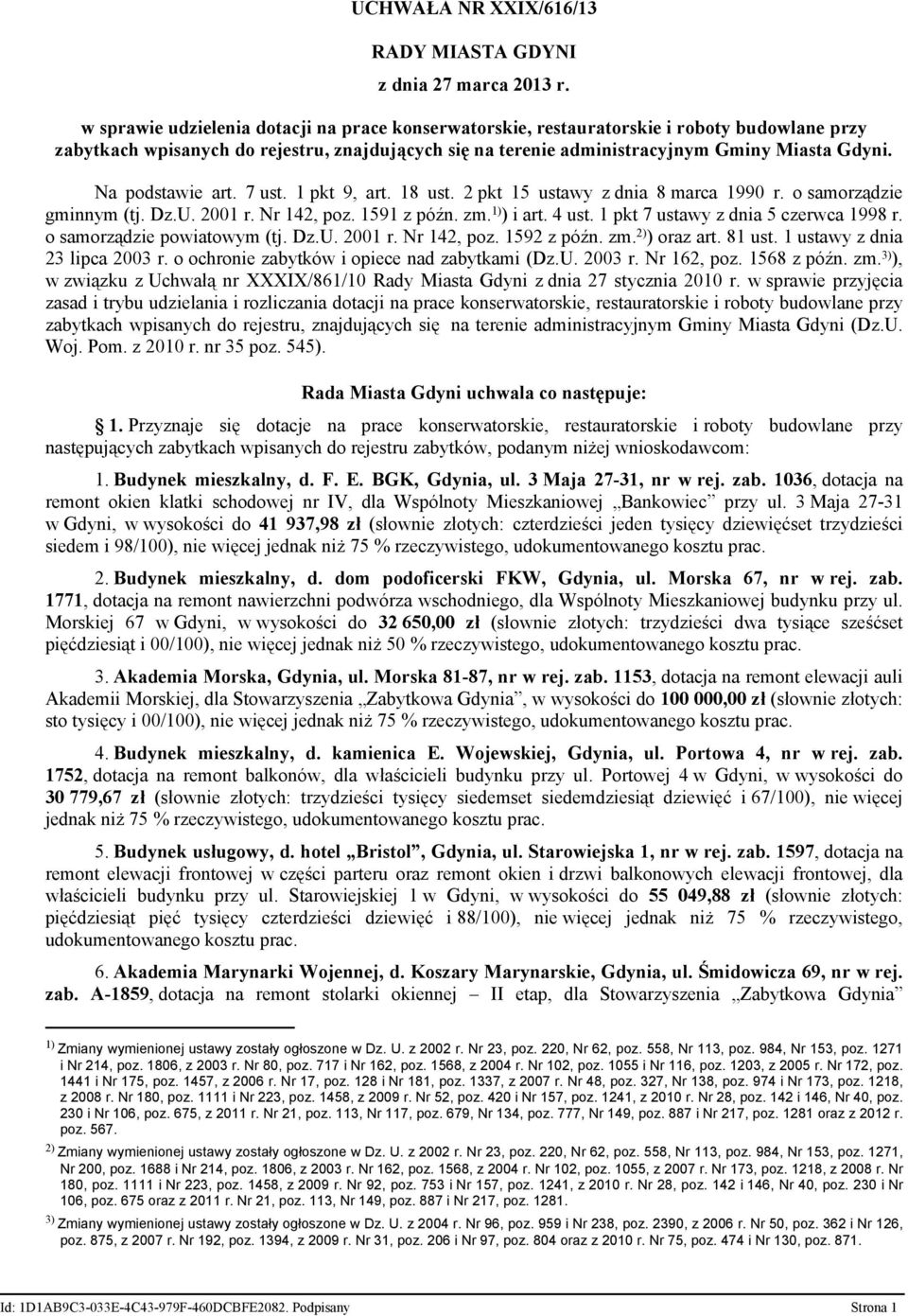 Na podstawie art. 7 ust. 1 pkt 9, art. 18 ust. pkt 15 ustawy z dnia 8 marca 1990 r. o samorządzie gminnym (tj. Dz.U. 001 r. Nr 1, poz. 1591 z późn. zm. 1) ) i art. ust. 1 pkt 7 ustawy z dnia 5 czerwca 1998 r.