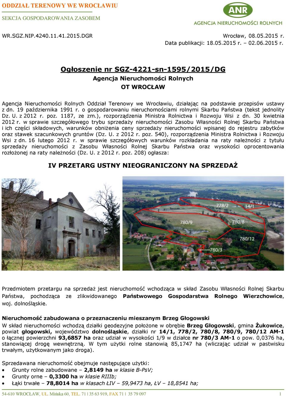 02.06.2015 r. Ogłoszenie nr SGZ-4221-sn-1595/2015/DG Agencja Nieruchomości Rolnych OT WROCŁAW Agencja Nieruchomości Rolnych Oddział Terenowy we Wrocławiu, działając na podstawie przepisów ustawy z dn.