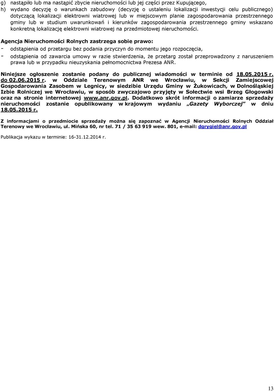 lokalizację elektrowni wiatrowej na przedmiotowej nieruchomości.