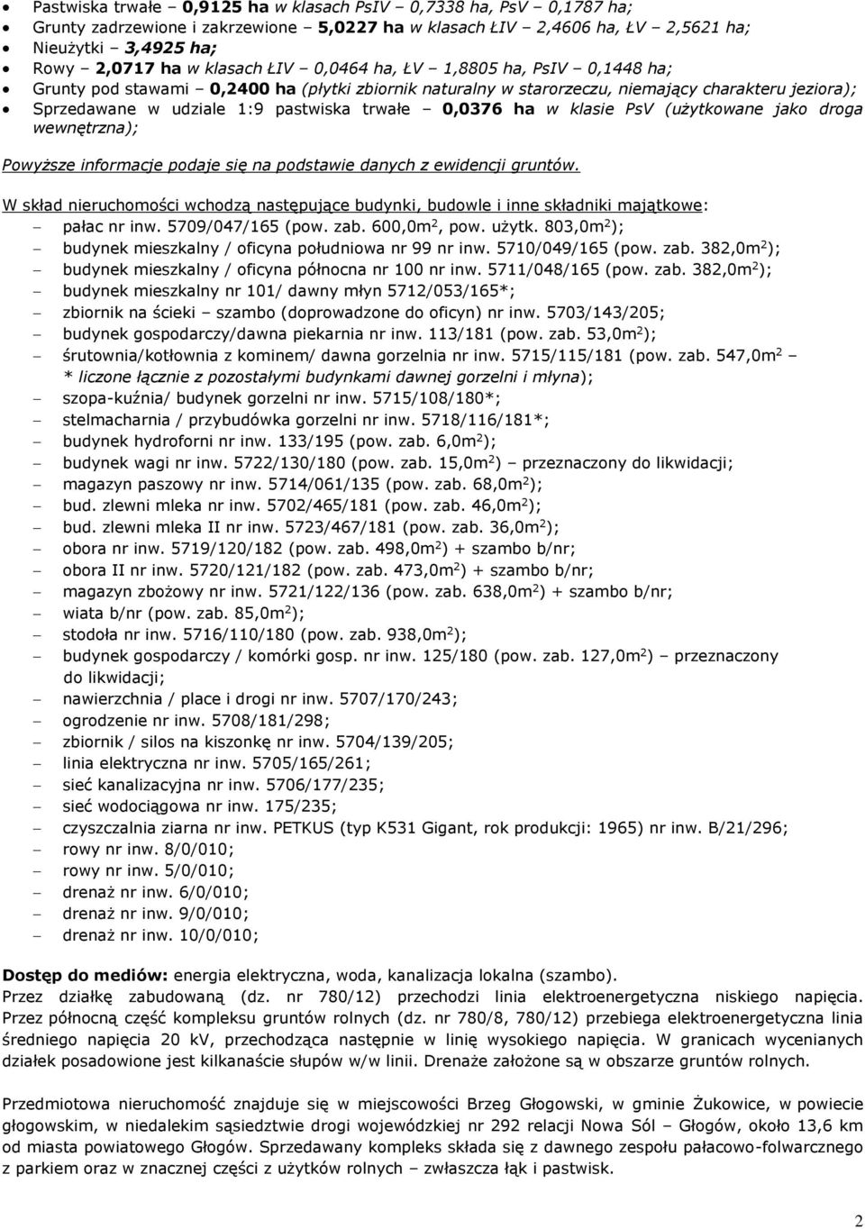 klasie PsV (użytkowane jako droga wewnętrzna); Powyższe informacje podaje się na podstawie danych z ewidencji gruntów.