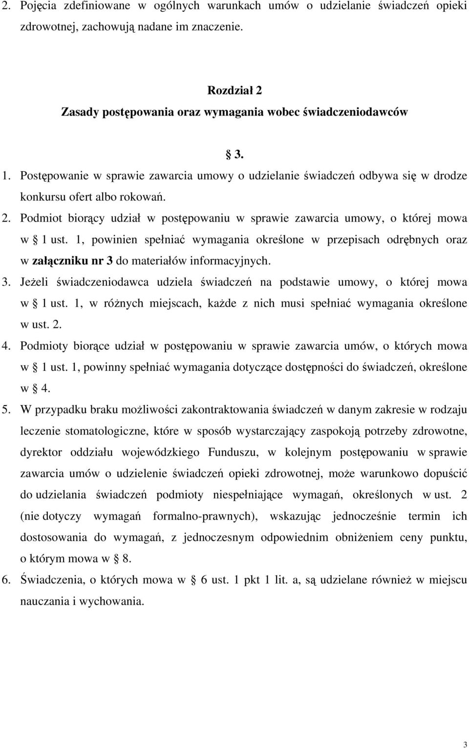 , powinien spełniać wymagania określone w przepisach odrębnych oraz w załączniku nr do materiałów informacyjnych.. Jeżeli świadczeniodawca udziela na podstawie umowy, o której mowa w ust.