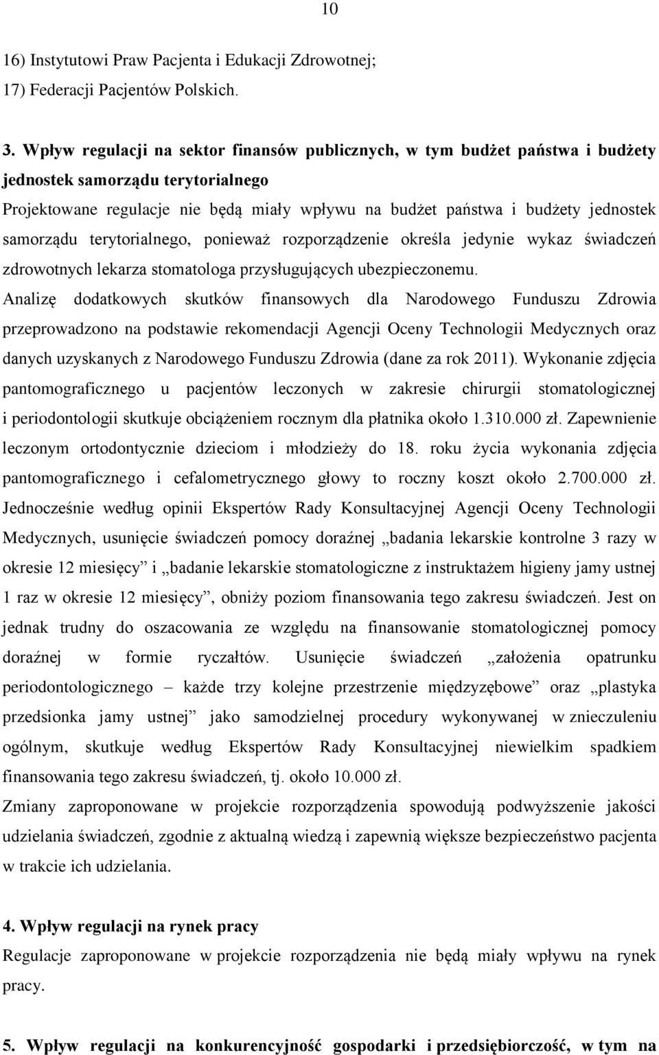 samorządu terytorialnego, ponieważ rozporządzenie określa jedynie wykaz świadczeń zdrowotnych lekarza stomatologa przysługujących ubezpieczonemu.