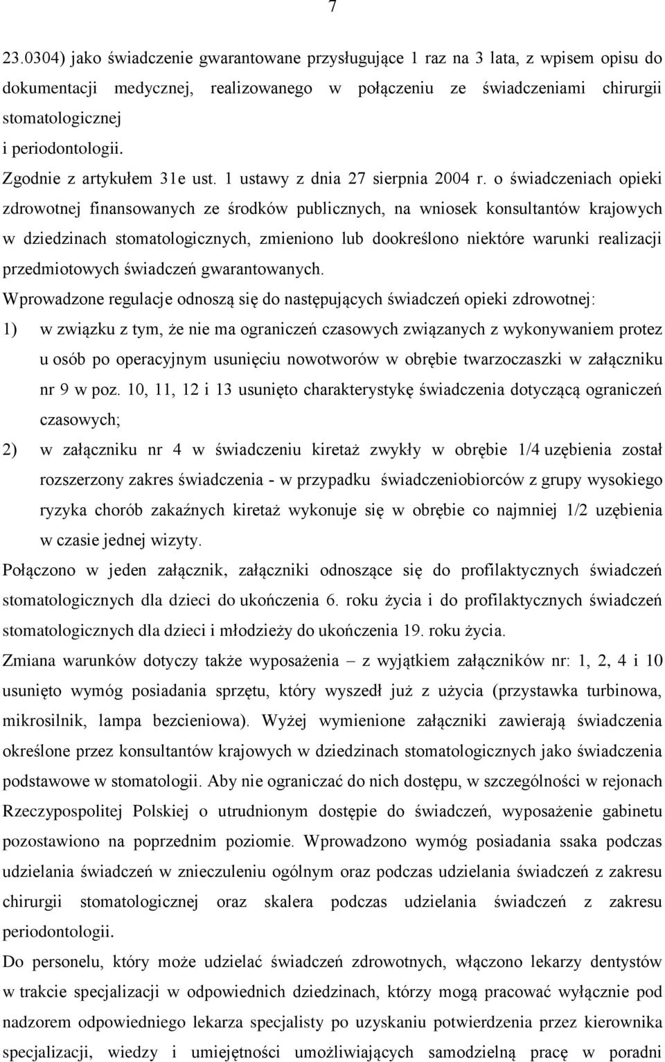 o świadczeniach opieki zdrowotnej finansowanych ze środków publicznych, na wniosek konsultantów krajowych w dziedzinach stomatologicznych, zmieniono lub dookreślono niektóre warunki realizacji