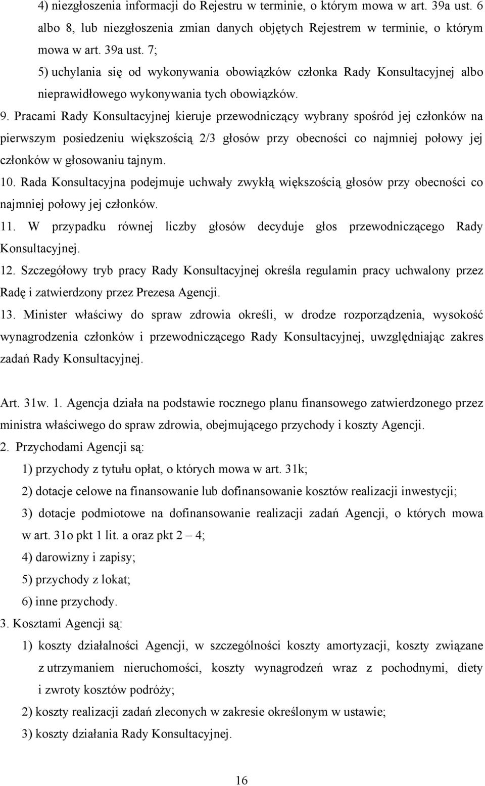 7; 5) uchylania się od wykonywania obowiązków członka Rady Konsultacyjnej albo nieprawidłowego wykonywania tych obowiązków. 9.