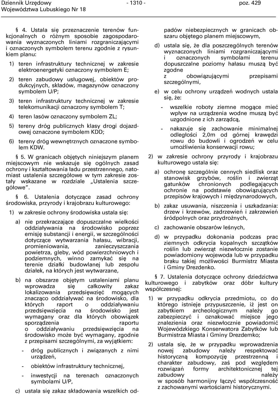 infrastruktury technicznej w zakresie elektroenergetyki oznaczony symbolem E; 2) teren zabudowy usługowej, obiektów produkcyjnych, składów, magazynów oznaczony symbolem U/P; 3) teren infrastruktury