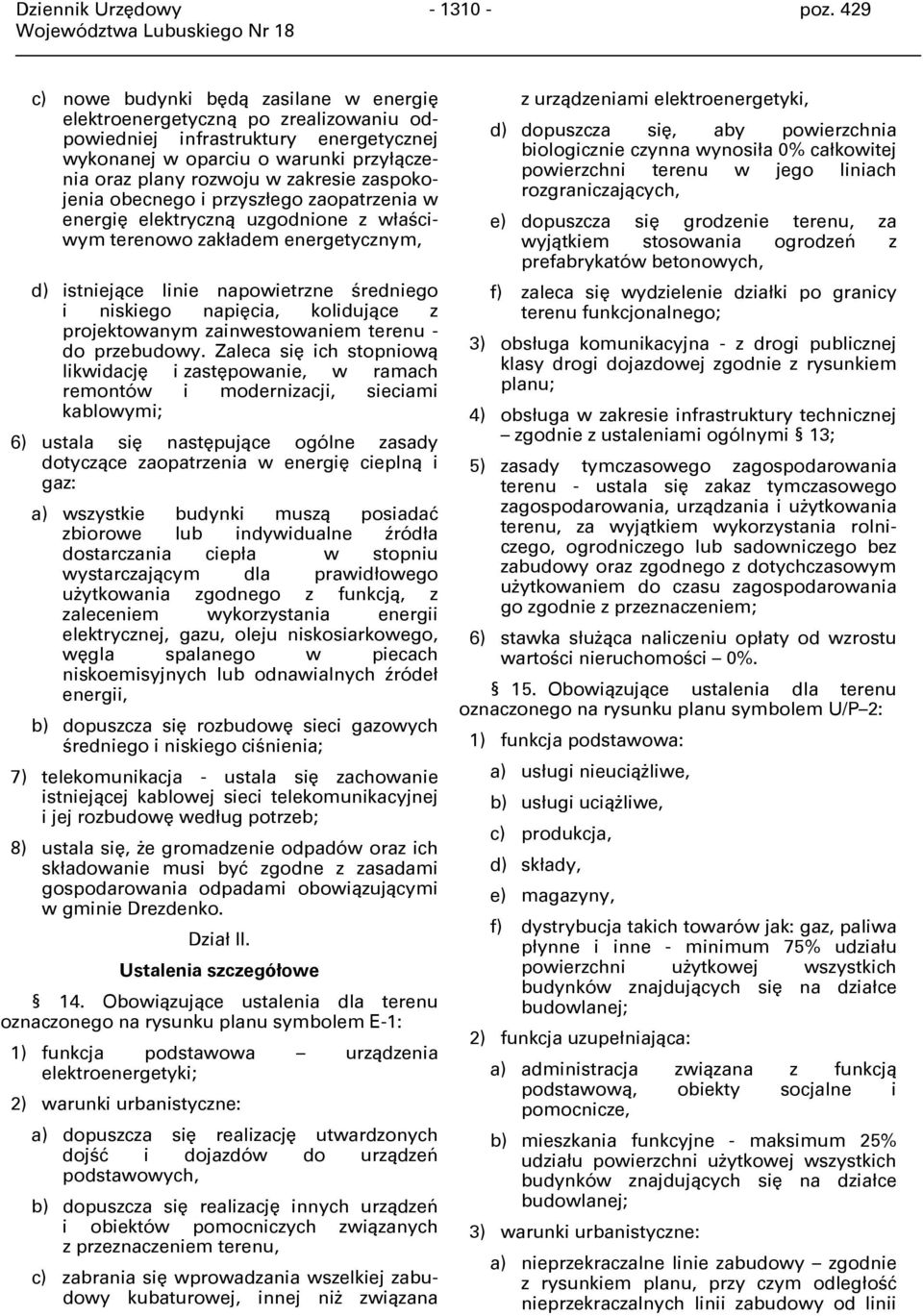 zaspokojenia obecnego i przyszłego zaopatrzenia w energię elektryczną uzgodnione z właściwym terenowo zakładem energetycznym, d) istniejące linie napowietrzne średniego i niskiego napięcia,