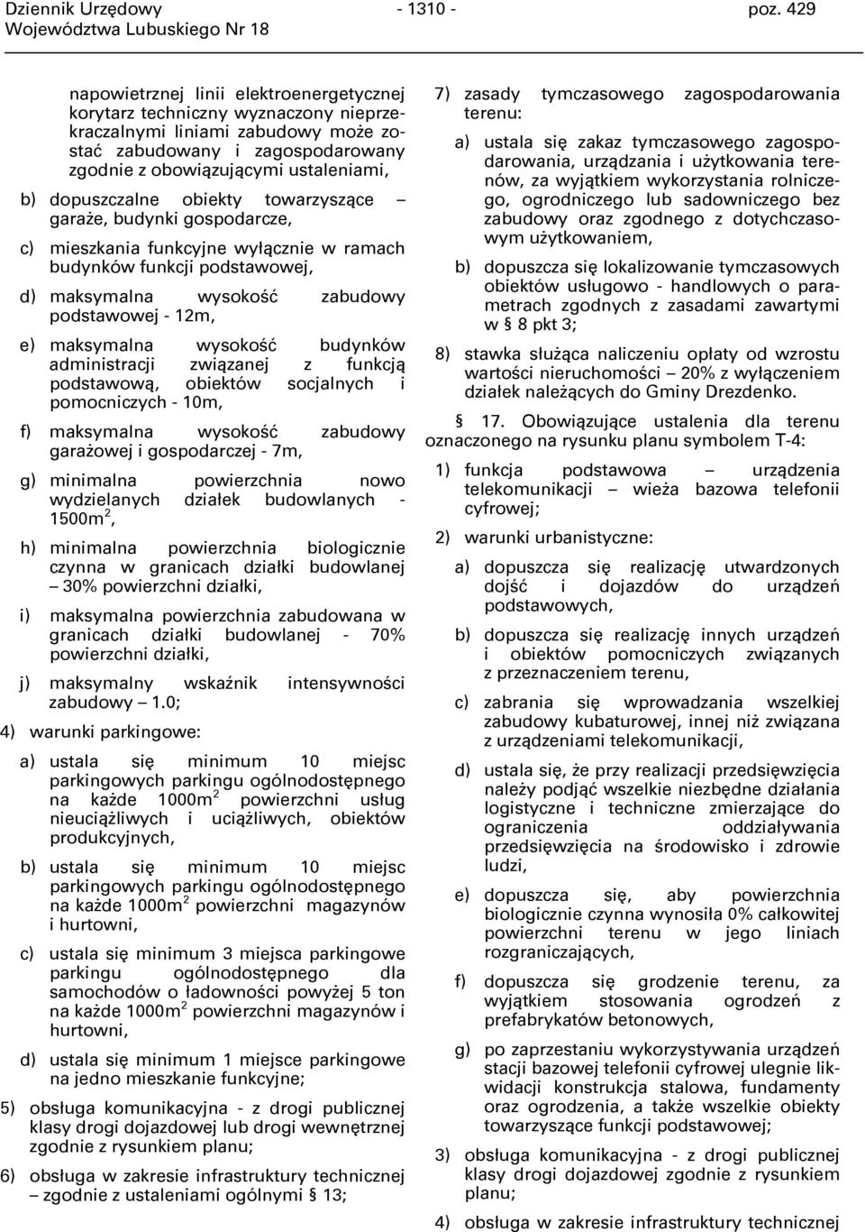 dopuszczalne obiekty towarzyszące garaże, budynki gospodarcze, c) mieszkania funkcyjne wyłącznie w ramach budynków funkcji podstawowej, d) maksymalna wysokość zabudowy podstawowej - 12m, e)