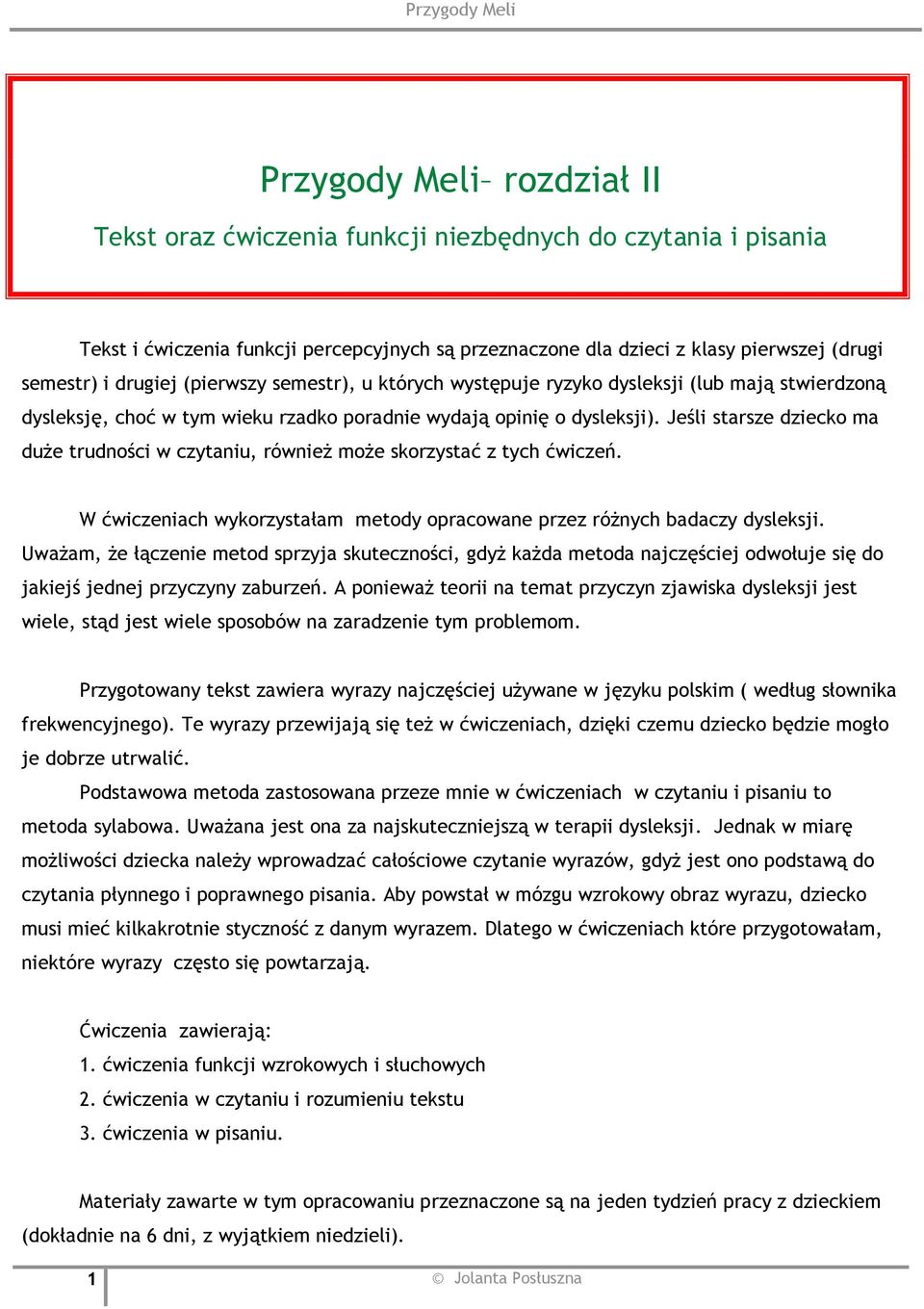 Jeśli starsze dziecko ma duże trudności w czytaniu, również może skorzystać z tych ćwiczeń. W ćwiczeniach wykorzystałam metody opracowane przez różnych badaczy dysleksji.