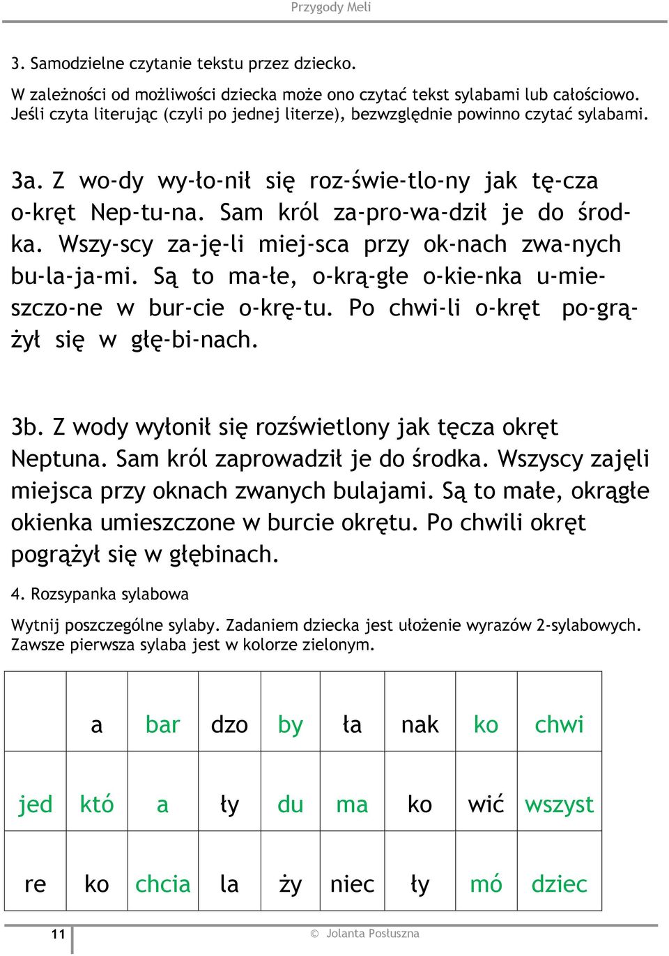 Wszy-scy za-ję-li miej-sca przy ok-nach zwa-nych bu-la-ja-mi. Są to ma-łe, o-krą-głe o-kie-nka u-mieszczo-ne w bur-cie o-krę-tu. Po chwi-li o-kręt po-grążył się w głę-bi-nach. 3b.
