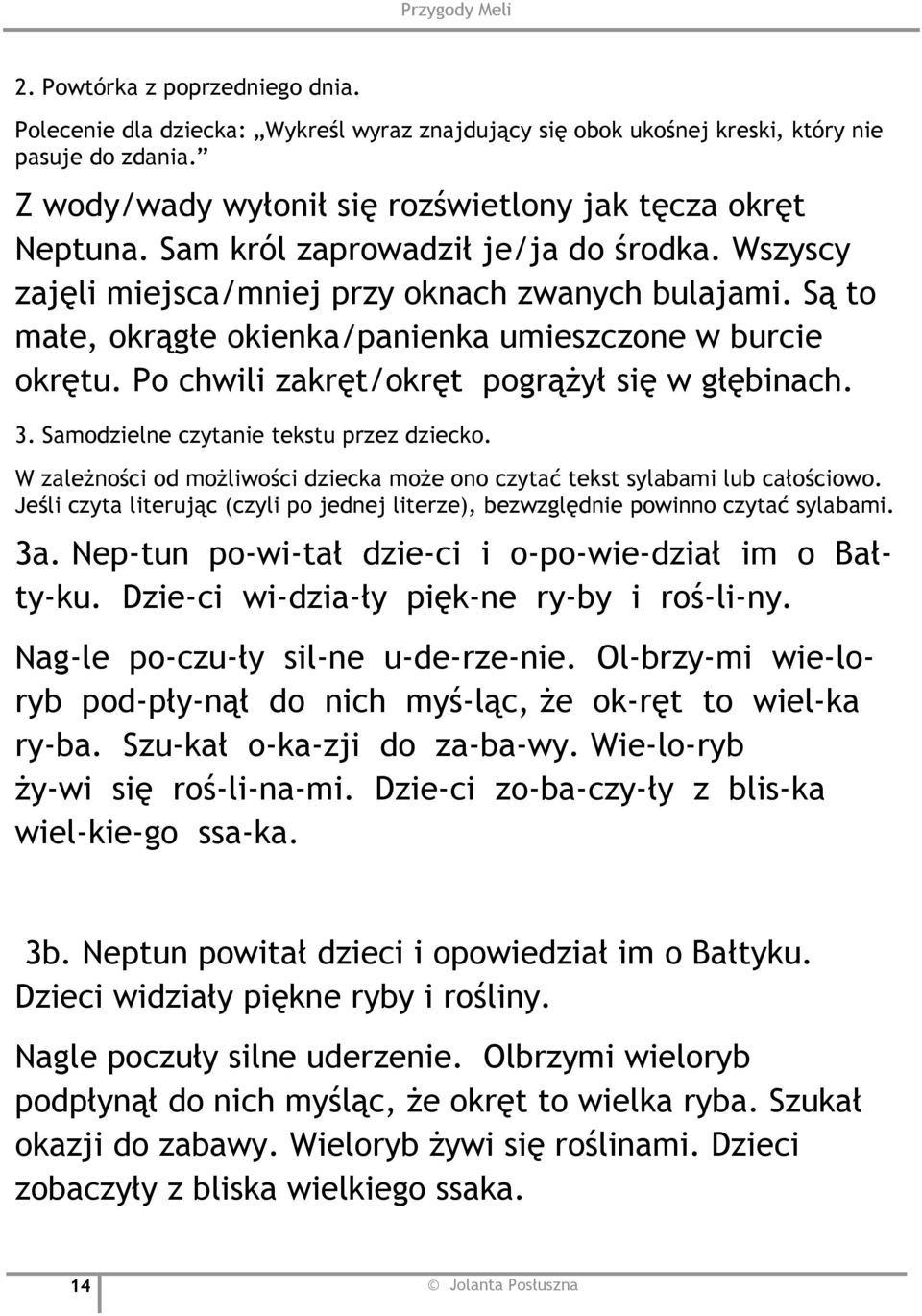 Po chwili zakręt/okręt pogrążył się w głębinach. 3. Samodzielne czytanie tekstu przez dziecko. W zależności od możliwości dziecka może ono czytać tekst sylabami lub całościowo.