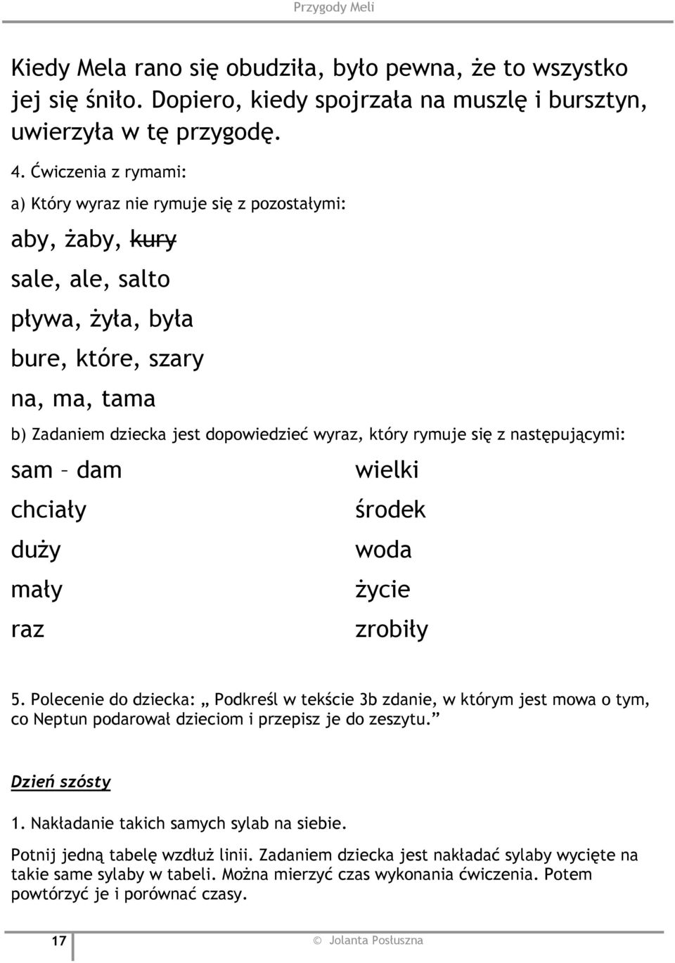 rymuje się z następującymi: sam dam chciały duży mały raz wielki środek woda życie zrobiły 5.