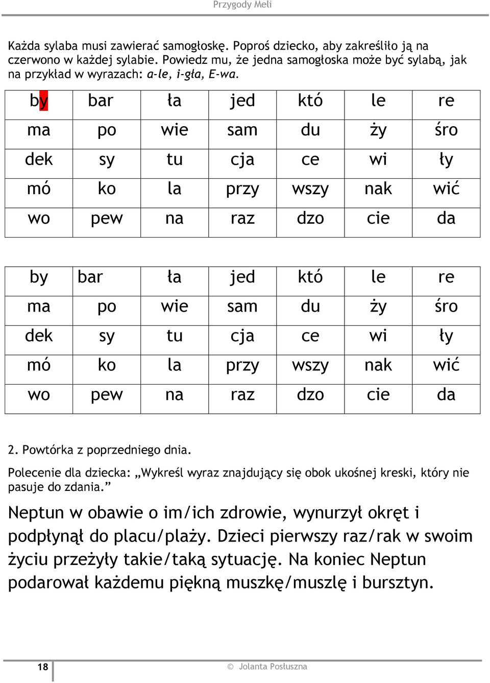 la przy wszy nak wić wo pew na raz dzo cie da 2. Powtórka z poprzedniego dnia. Polecenie dla dziecka: Wykreśl wyraz znajdujący się obok ukośnej kreski, który nie pasuje do zdania.