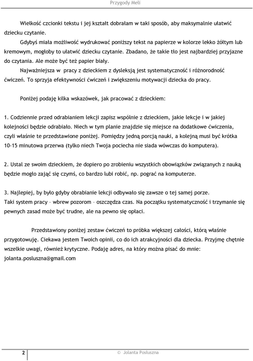 Ale może być też papier biały. Najważniejsza w pracy z dzieckiem z dysleksją jest systematyczność i różnorodność ćwiczeń. To sprzyja efektywności ćwiczeń i zwiększeniu motywacji dziecka do pracy.