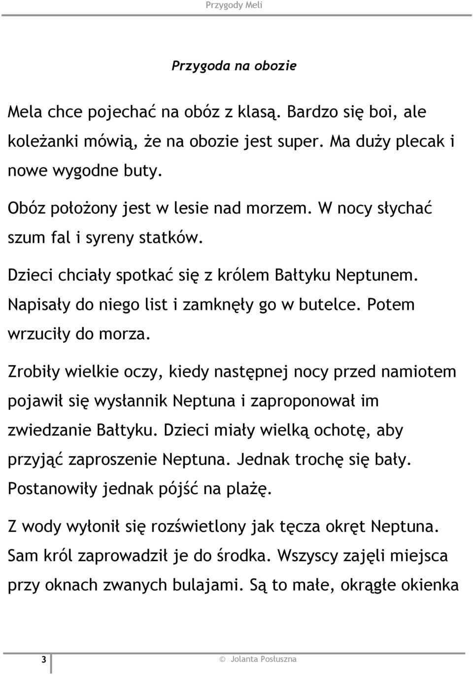 Zrobiły wielkie oczy, kiedy następnej nocy przed namiotem pojawił się wysłannik Neptuna i zaproponował im zwiedzanie Bałtyku. Dzieci miały wielką ochotę, aby przyjąć zaproszenie Neptuna.