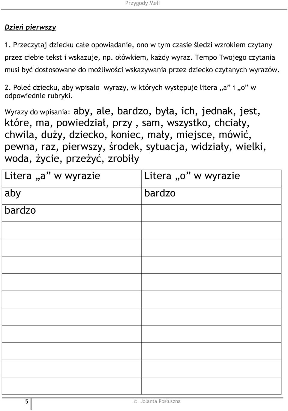 Poleć dziecku, aby wpisało wyrazy, w których występuje litera a i o w odpowiednie rubryki.