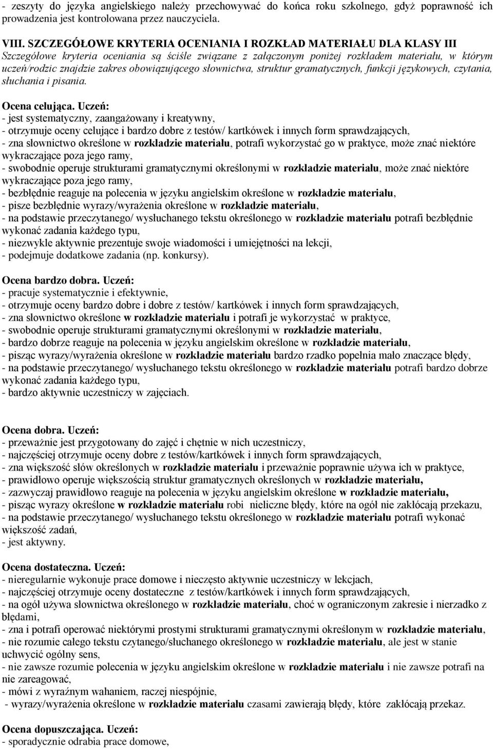 obowiązującego słownictwa, struktur gramatycznych, funkcji językowych,, słuchania. Ocena celująca.