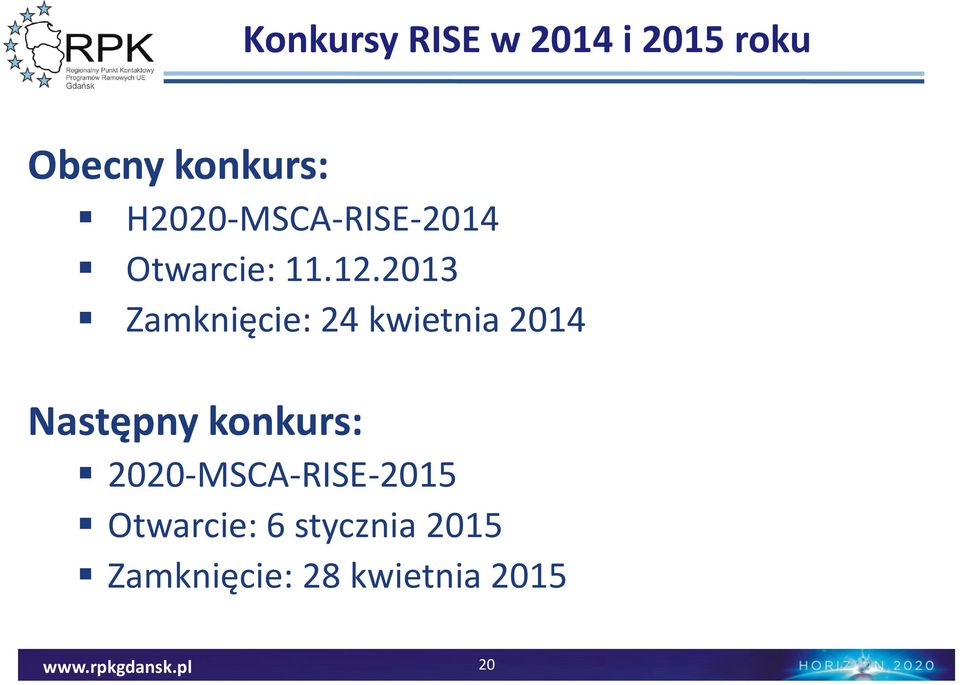 2013 Zamknięcie: 24 kwietnia 2014 Następny konkurs: