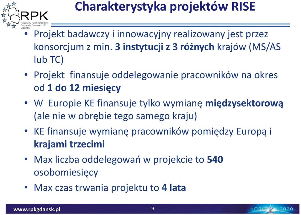 miesięcy W Europie KE finansuje tylko wymianę międzysektorową (ale nie w obrębie tego samego kraju) KE finansuje