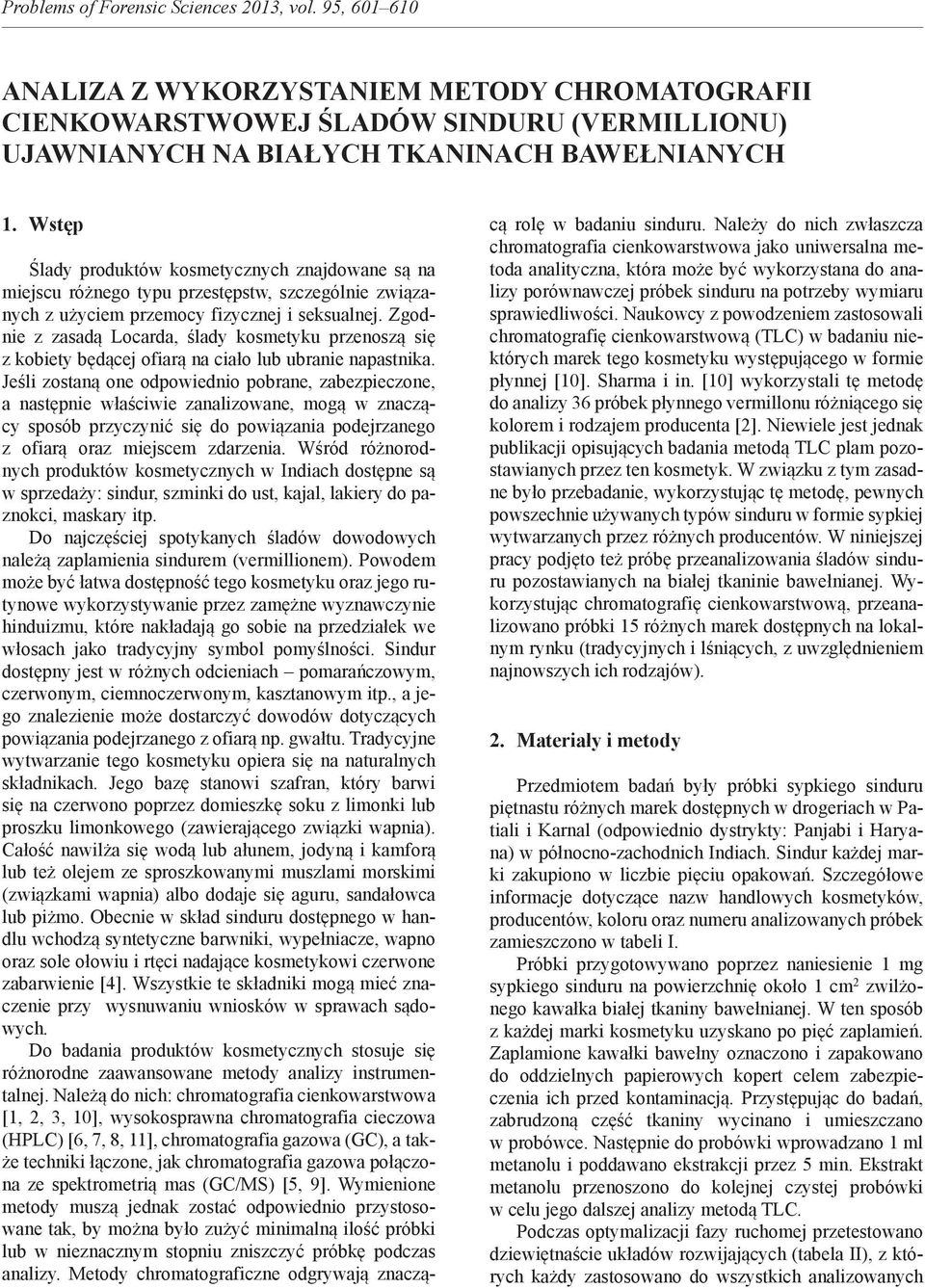 Zgodnie z zasadą Locarda, ślady kosmetyku przenoszą się z kobiety będącej ofiarą na ciało lub ubranie napastnika.