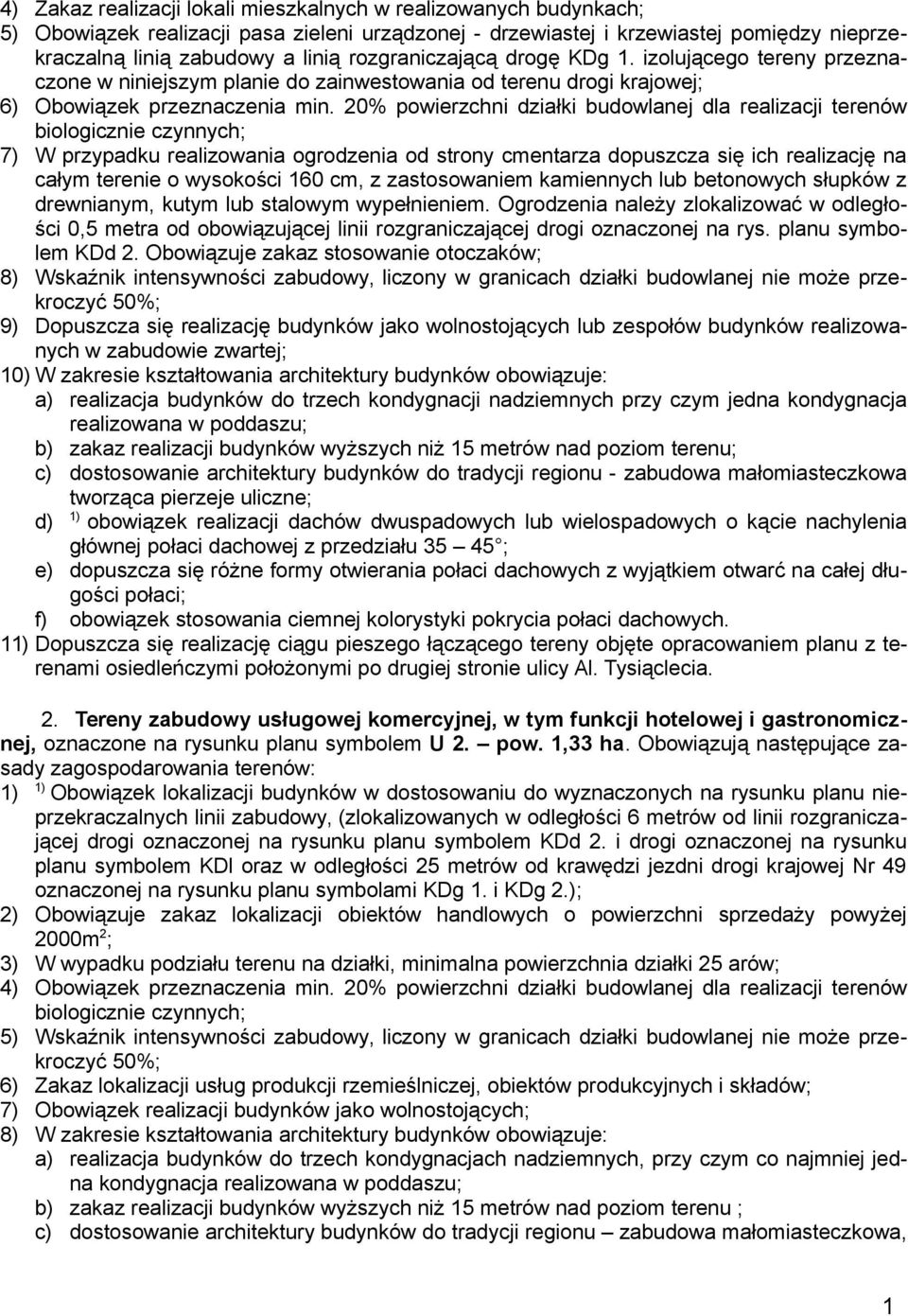 20% powierzchni działki budowlanej dla realizacji terenów biologicznie czynnych; 7) W przypadku realizowania ogrodzenia od strony cmentarza dopuszcza się ich realizację na całym terenie o wysokości