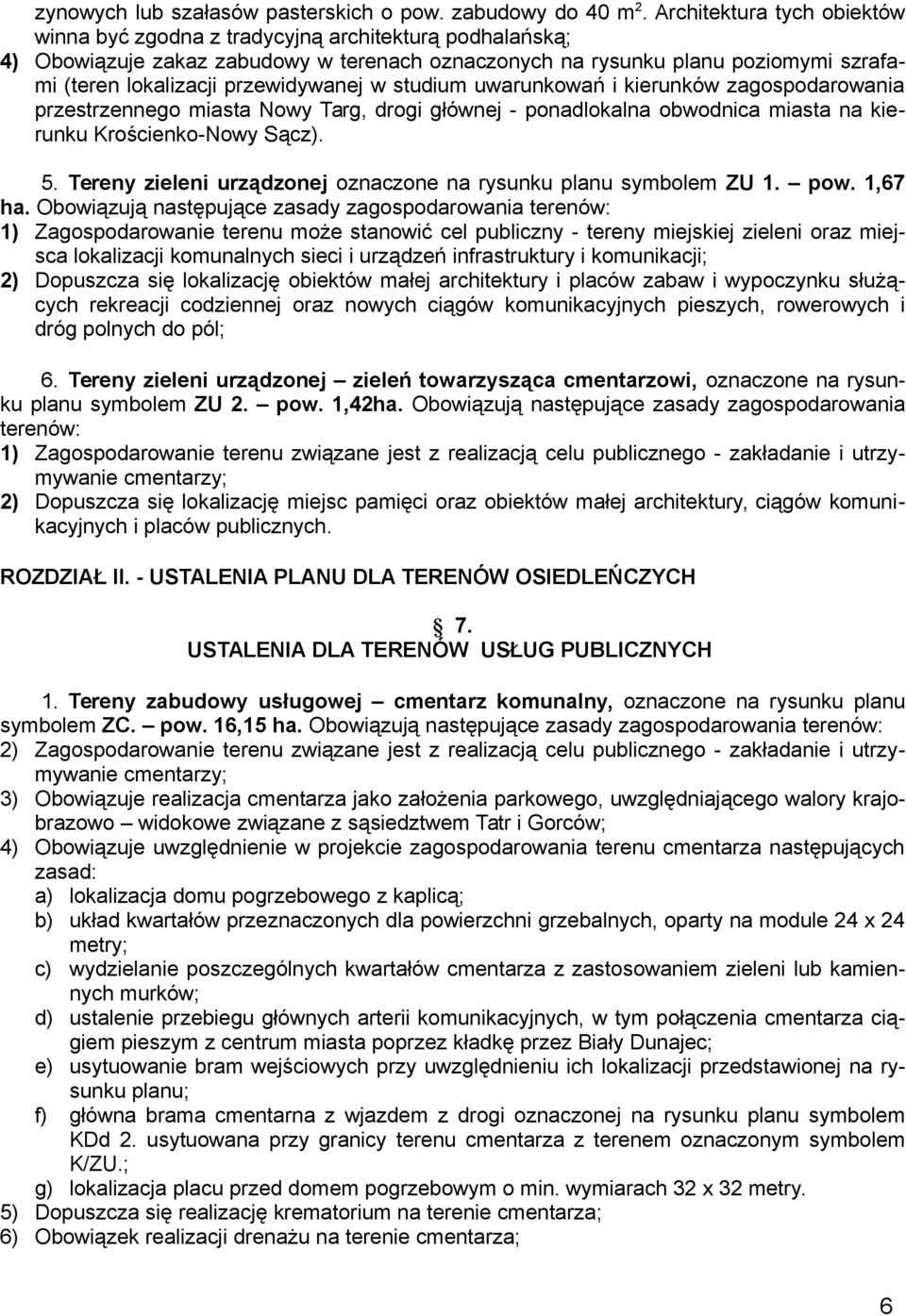 przewidywanej w studium uwarunkowań i kierunków zagospodarowania przestrzennego miasta Nowy Targ, drogi głównej - ponadlokalna obwodnica miasta na kierunku Krościenko-Nowy Sącz). 5.