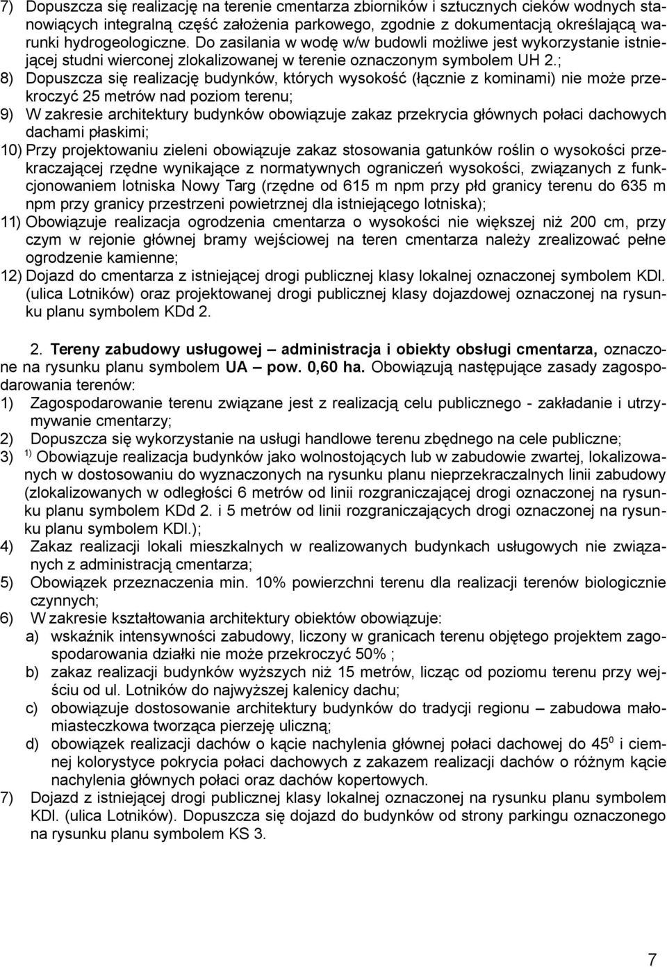 ; 8) Dopuszcza się realizację budynków, których wysokość (łącznie z kominami) nie może przekroczyć 25 metrów nad poziom terenu; 9) W zakresie architektury budynków obowiązuje zakaz przekrycia