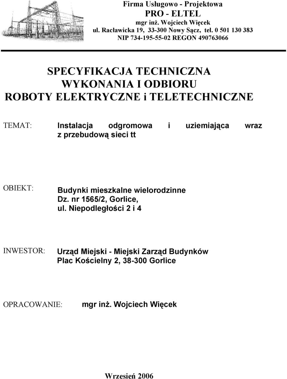 TEMAT: Instalacja odgromowa i uziemiająca wraz z przebudową sieci tt OBIEKT: Budynki mieszkalne wielorodzinne Dz.