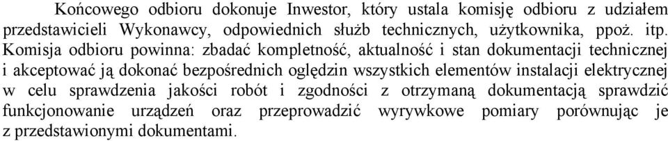 Komisja odbioru powinna: zbadać kompletność, aktualność i stan dokumentacji technicznej i akceptować ją dokonać bezpośrednich