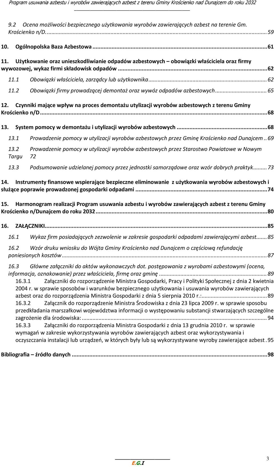 1 Obowiązki właściciela, zarządcy lub użytkownika...62 11.2 Obowiązki firmy prowadzącej demontaż oraz wywóz odpadów azbestowych...65 12.