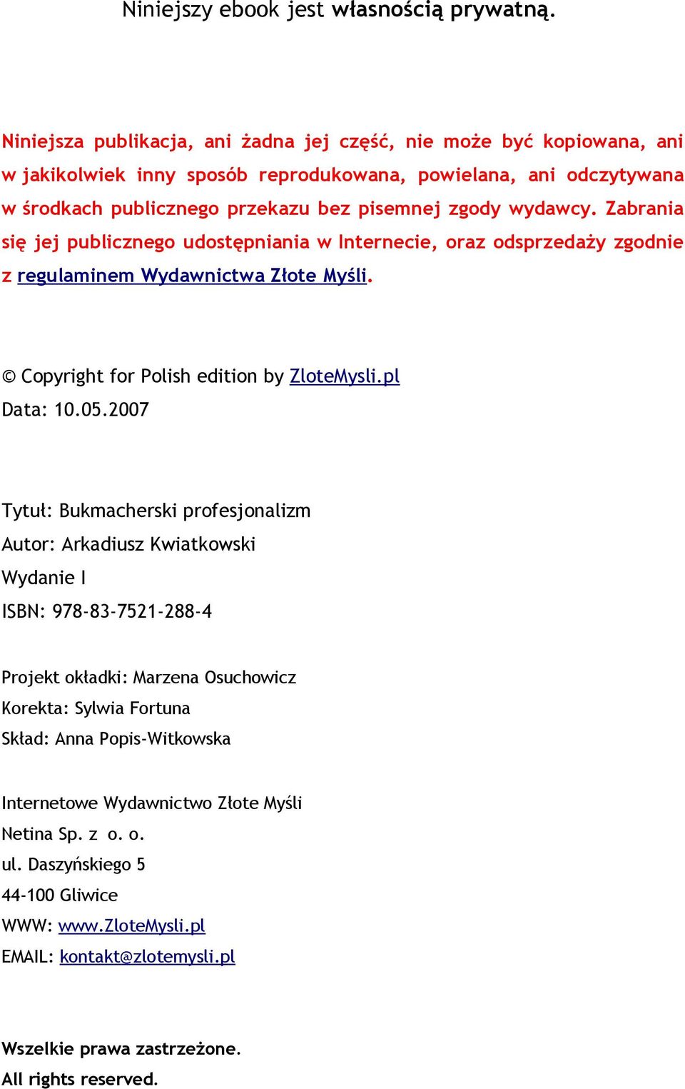 Zabrania się jej publicznego udostępniania w Internecie, oraz odsprzedaży zgodnie z regulaminem Wydawnictwa Złote Myśli. Copyright for Polish edition by ZloteMysli.pl Data: 10.05.