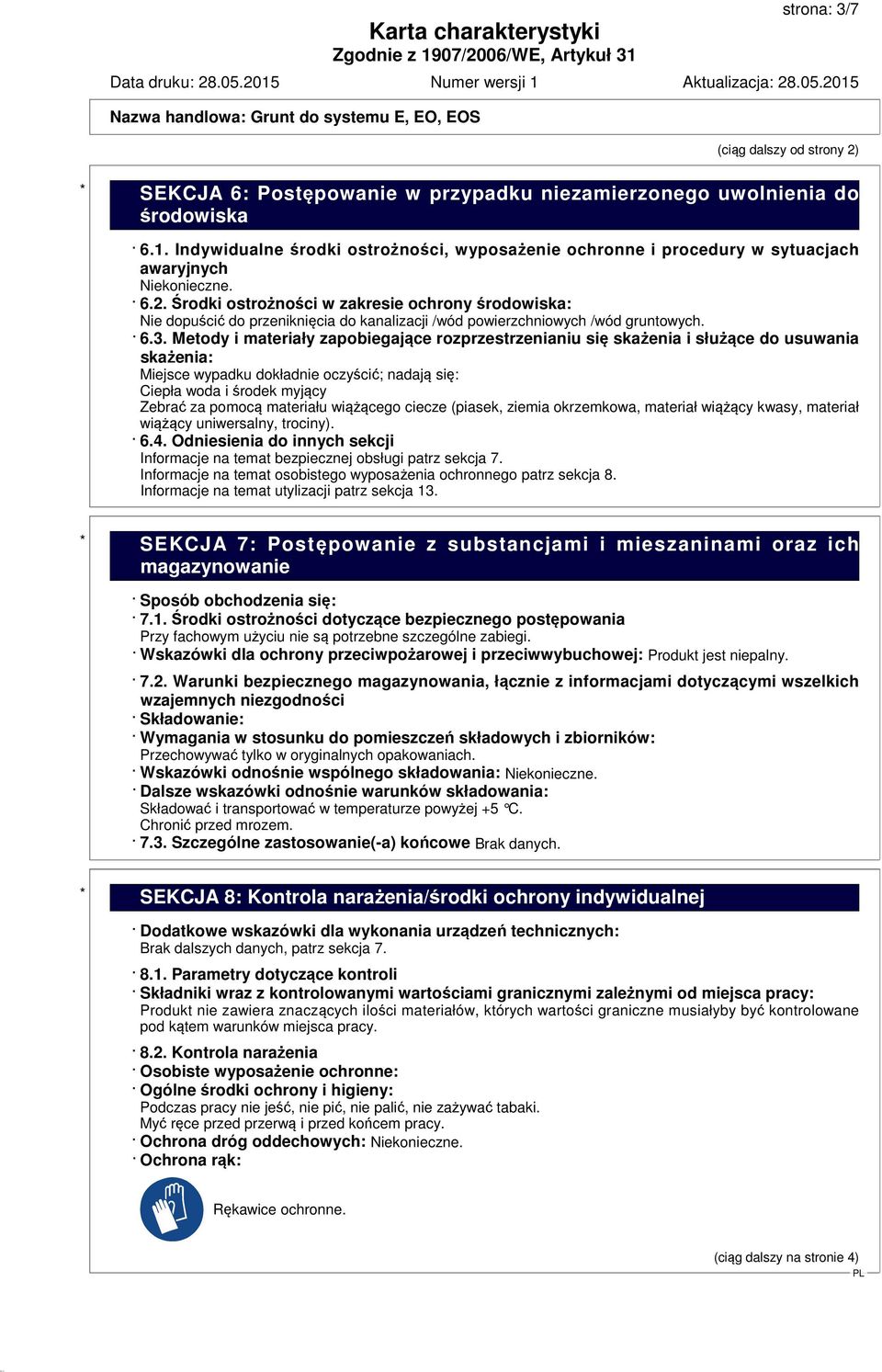 Środki ostrożności w zakresie ochrony środowiska: Nie dopuścić do przeniknięcia do kanalizacji /wód powierzchniowych /wód gruntowych. 6.3.