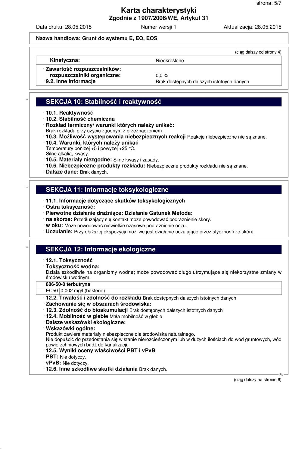 Stabilność chemiczna Rozkład termiczny/ warunki których należy unikać: Brak rozkładu przy użyciu zgodnym z przeznaczeniem. 10.3.