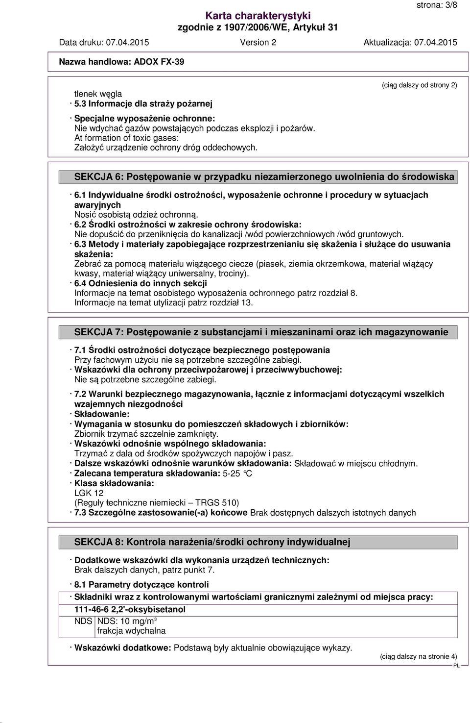 1 Indywidualne środki ostrożności, wyposażenie ochronne i procedury w sytuacjach awaryjnych Nosić osobistą odzież ochronną. 6.