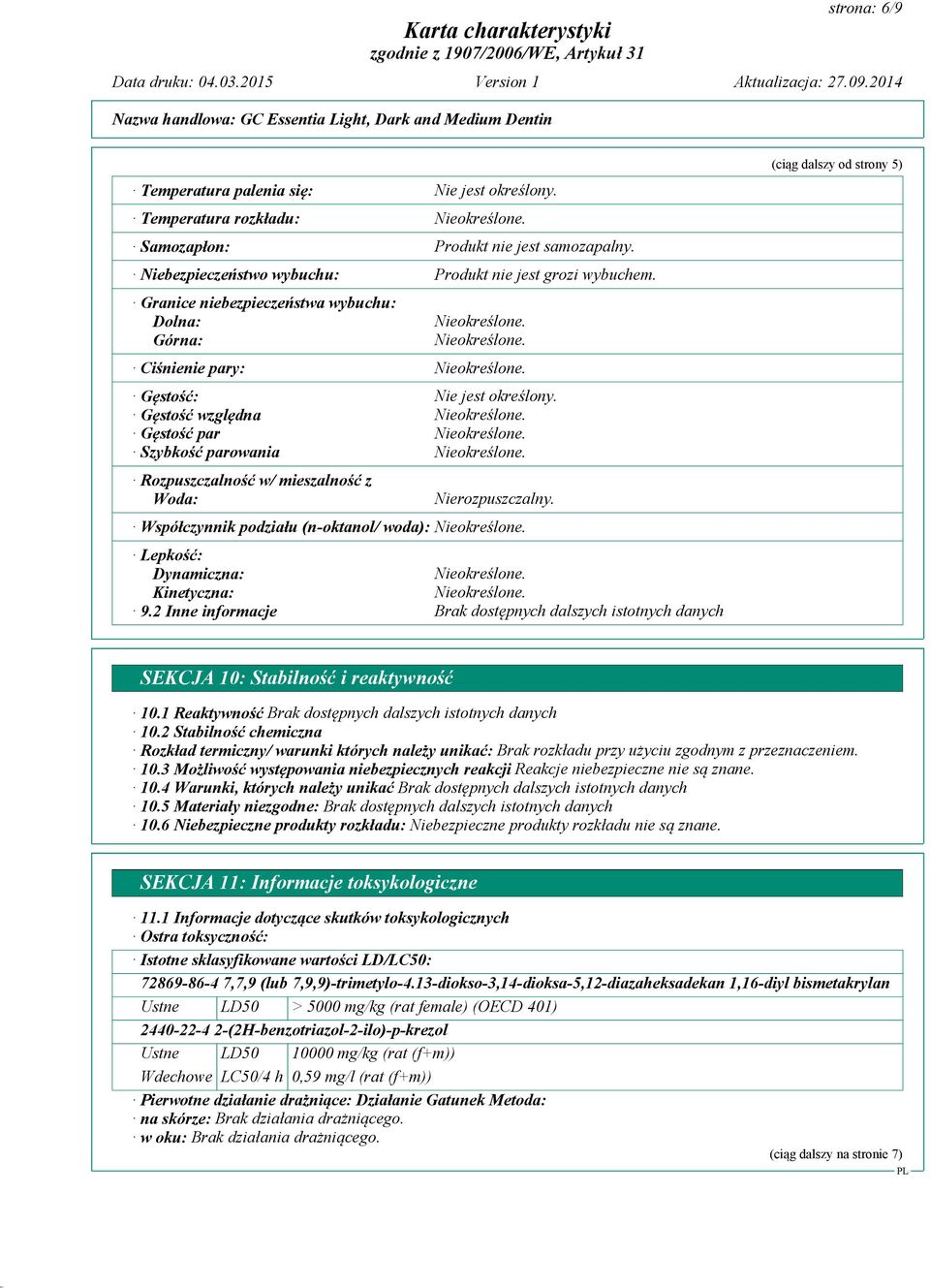 Współczynnik podziału (n-oktanol/ woda): Lepkość: Dynamiczna: Kinetyczna: 9.2 Inne informacje (ciąg dalszy od strony 5) SEKCJA 10: Stabilność i reaktywność 10.1 Reaktywność 10.