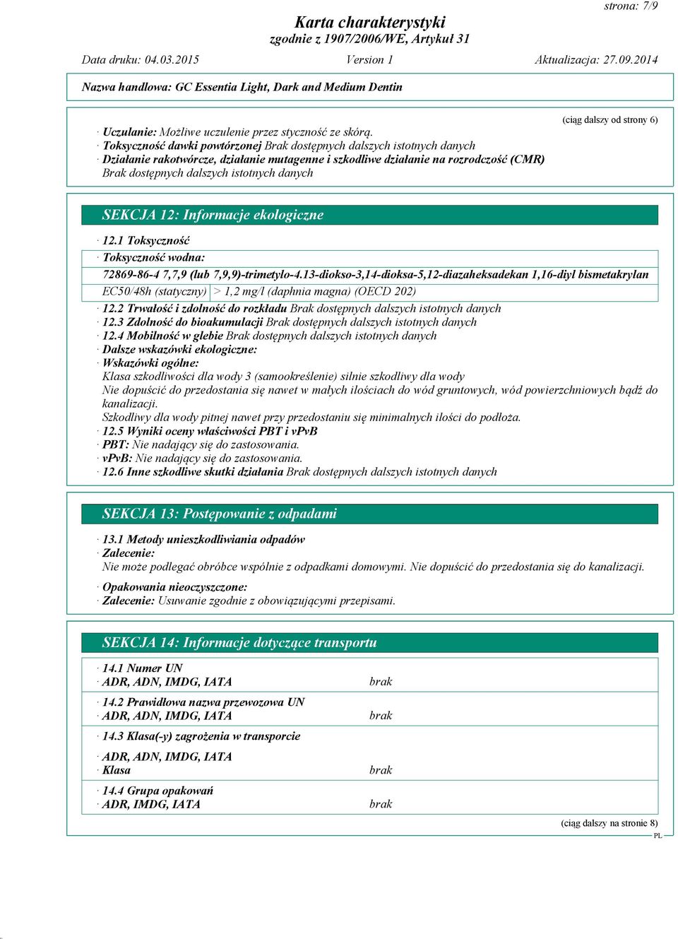 1 Toksyczność Toksyczność wodna: 72869-86-4 7,7,9 (lub 7,9,9)-trimetylo-4.