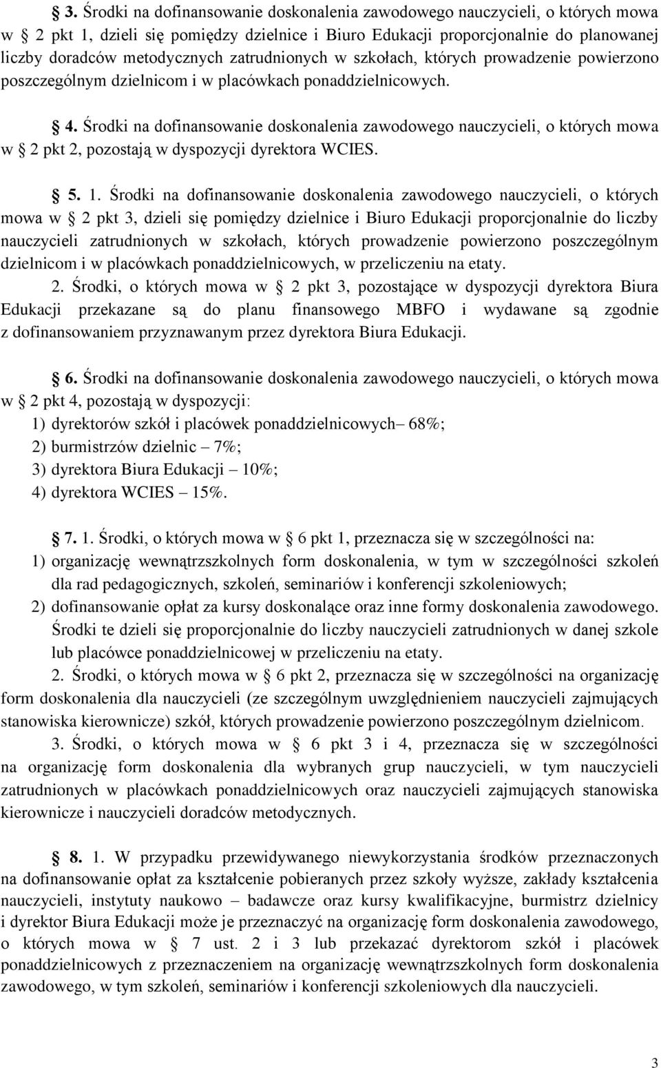 Środki na dofinansowanie doskonalenia zawodowego nauczycieli, o których mowa w 2 pkt 2, pozostają w dyspozycji dyrektora WCIES. 5. 1.