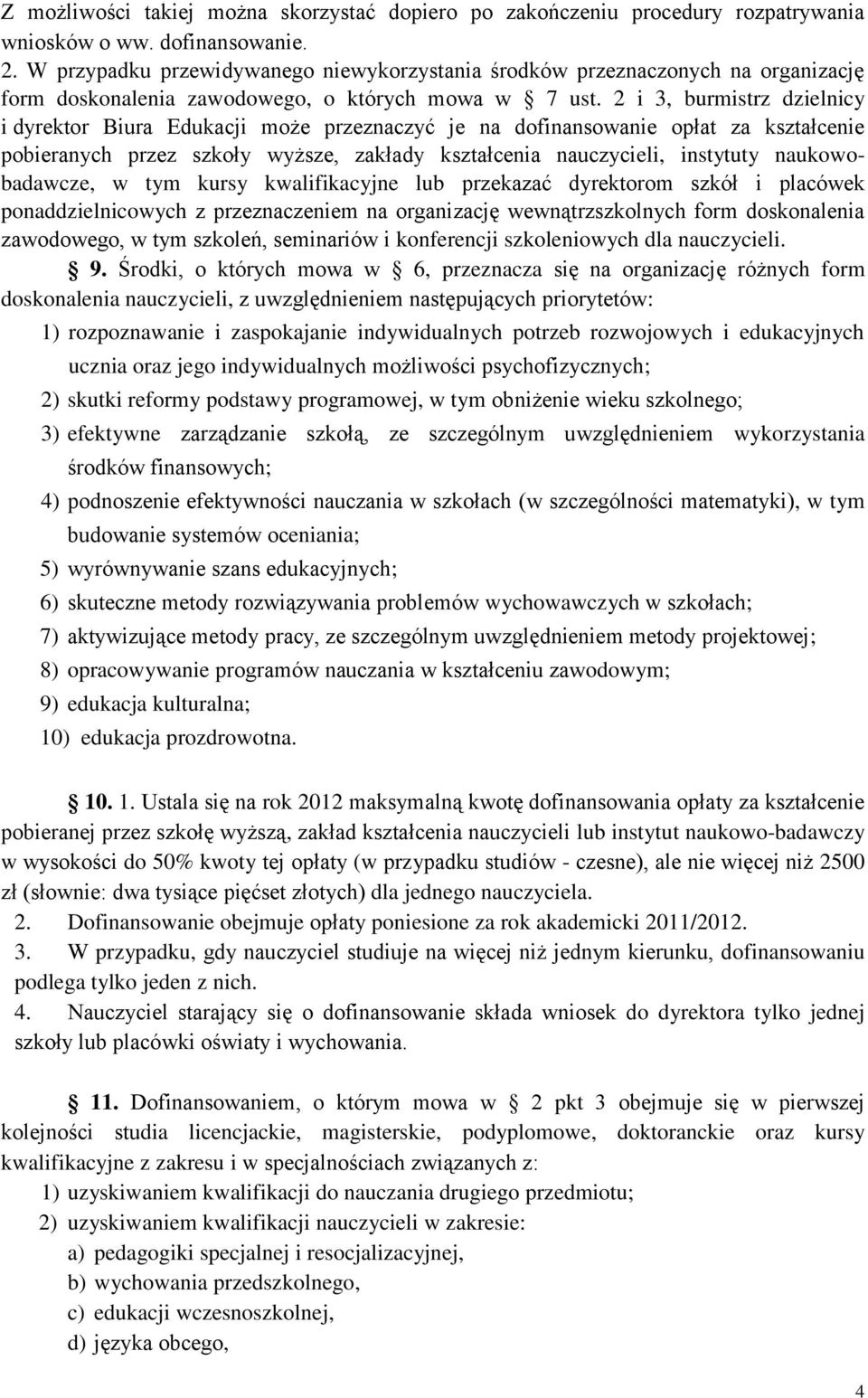 2 i 3, burmistrz dzielnicy i dyrektor Biura Edukacji może przeznaczyć je na dofinansowanie opłat za kształcenie pobieranych przez szkoły wyższe, zakłady kształcenia nauczycieli, instytuty