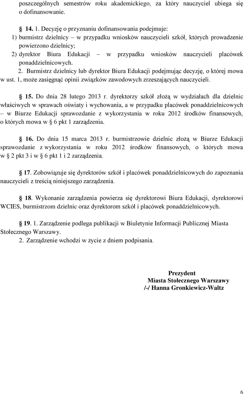 wniosków nauczycieli placówek ponaddzielnicowych. 2. Burmistrz dzielnicy lub dyrektor Biura Edukacji podejmując decyzję, o której mowa w ust.