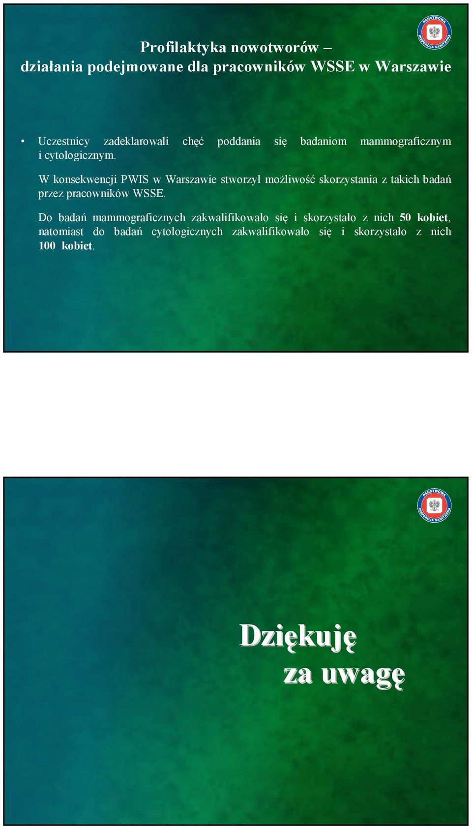 W konsekwencji PWIS w Warszawie stworzył moŝliwość skorzystania z takich badań przez pracowników WSSE.