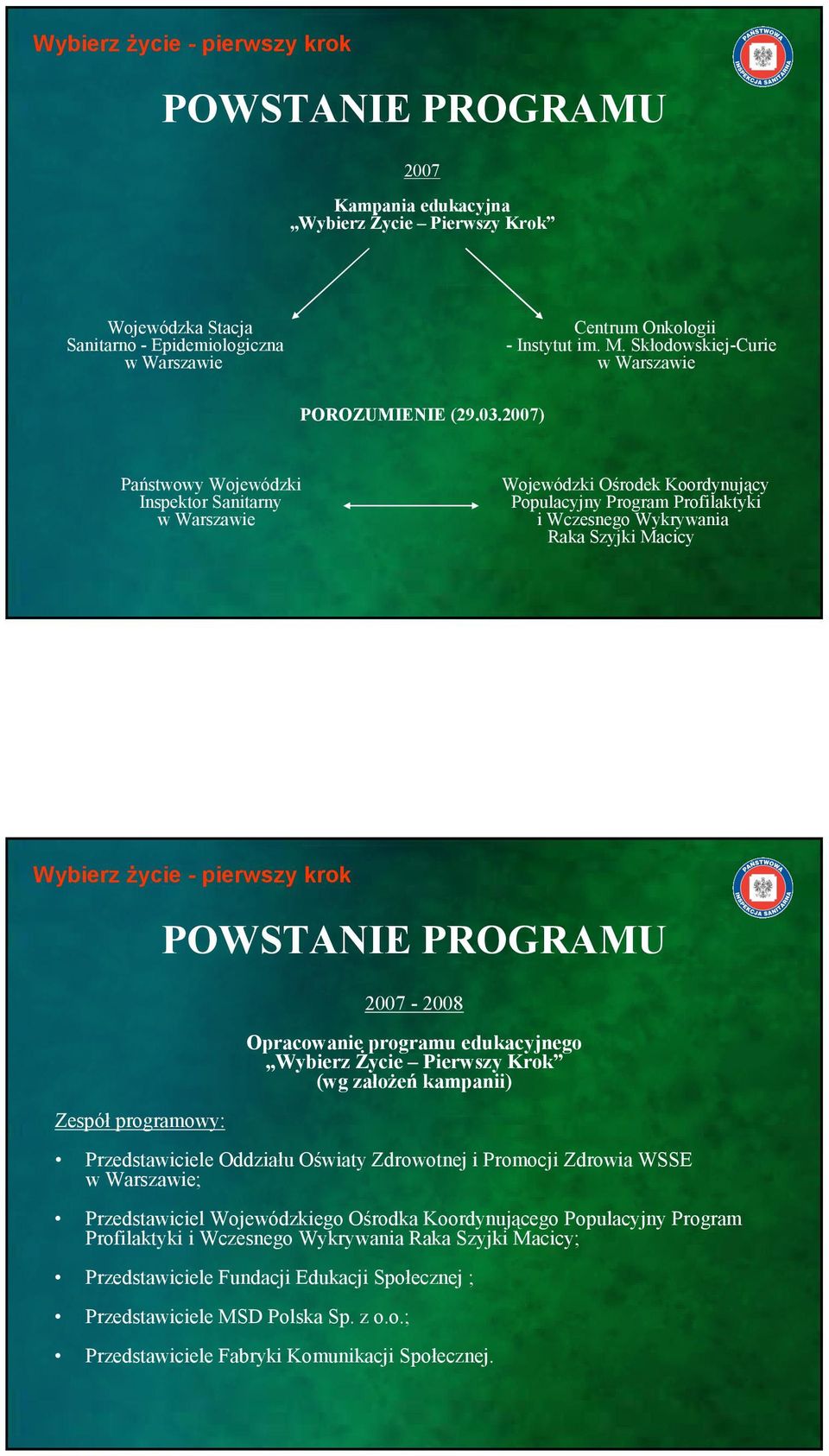 2007) Państwowy Wojewódzki Inspektor Sanitarny w Warszawie Wojewódzki Ośrodek Koordynujący Populacyjny Program Profilaktyki i Wczesnego Wykrywania Raka Szyjki Macicy Zespół programowy: POWSTANIE