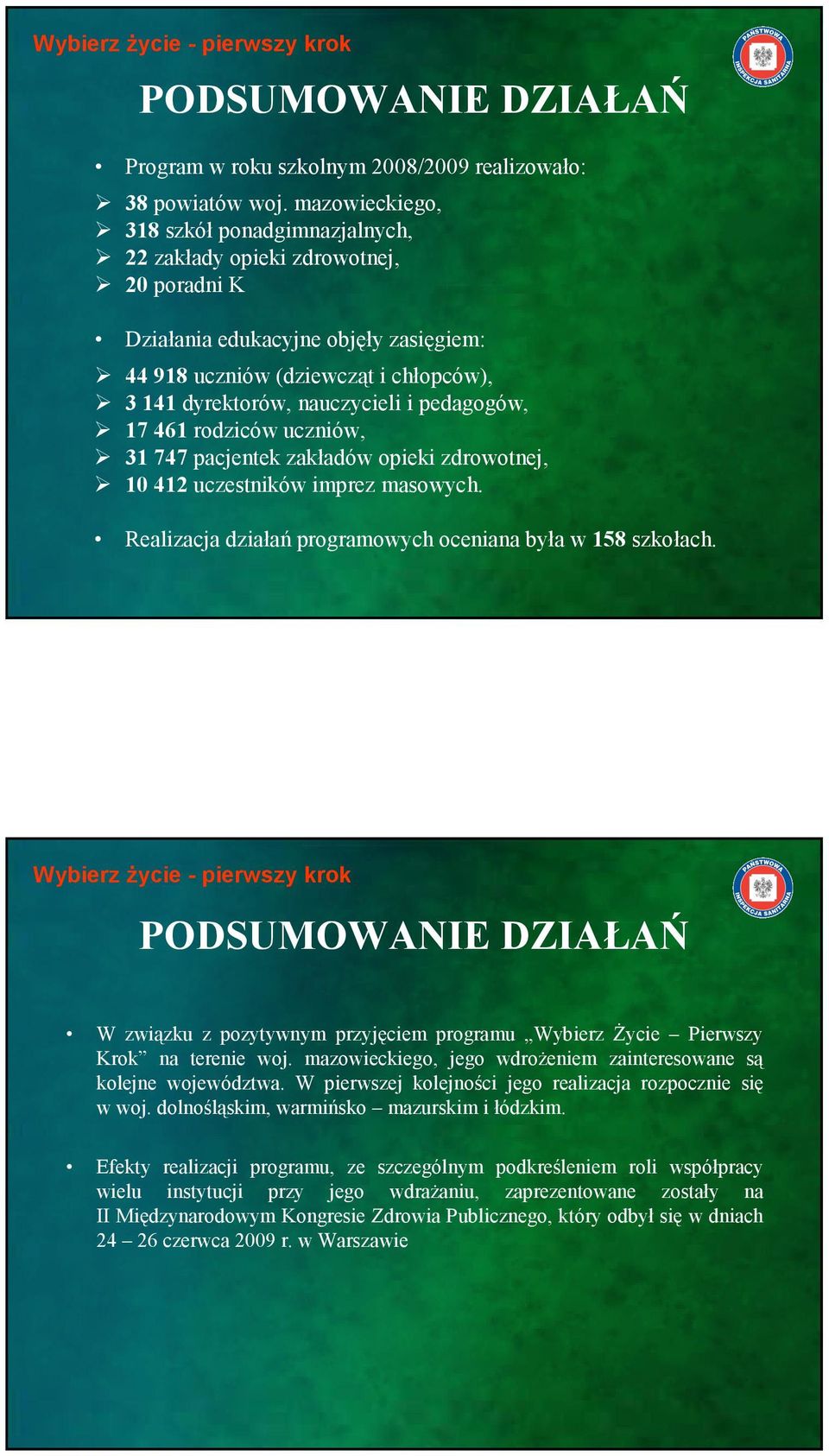 pedagogów, 17 461 rodziców uczniów, 31 747 pacjentek zakładów opieki zdrowotnej, 10 412 uczestników imprez masowych. Realizacja działań programowych oceniana była w 158 szkołach.